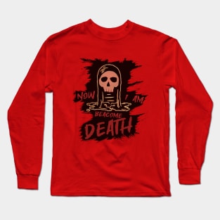 Now i am beacome death v2 Long Sleeve T-Shirt